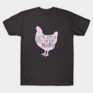 Life is Better With Chickens Around T-Shirt